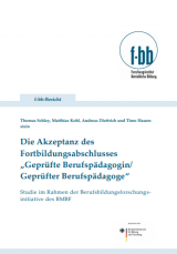 Cover: Die Akzeptanz des Fortbildungsabschlusses „Geprüfte Berufspädagogin/Geprüfter Berufspädagoge“. Studie im Rahmen der Berufsbildungsforschungsinitiative des BMBF
