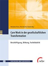 Cover: Care Work in der gesellschaftlichen  Transformation. Beschäftigung, Bildung, Fachdidaktik