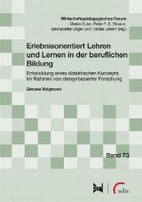 Cover: Erlebnisorientiert Lehren und Lernen in der beruflichen Bildung. Entwicklung eines didaktischen Konzepts im Rahmen von designbasierter Forschung
