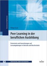 Cover: Peer-Learning in der beruflichen Ausbildung. Potenziale und Auswirkungen auf Lernumgebungen in Betrieb und Berufsschule