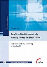 Cover: Berufliche Identitätsarbeit als Bildungsauftrag der Berufsschule. Am Beispiel der dualen Ausbildung im Einzelhandel